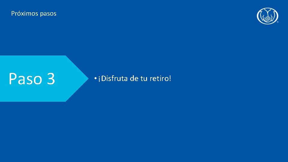 Próximos pasos Paso 3 • ¡Disfruta de tu retiro! 