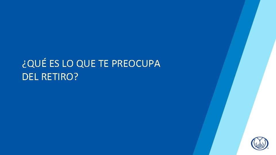 ¿QUÉ ES LO QUE TE PREOCUPA DEL RETIRO? 
