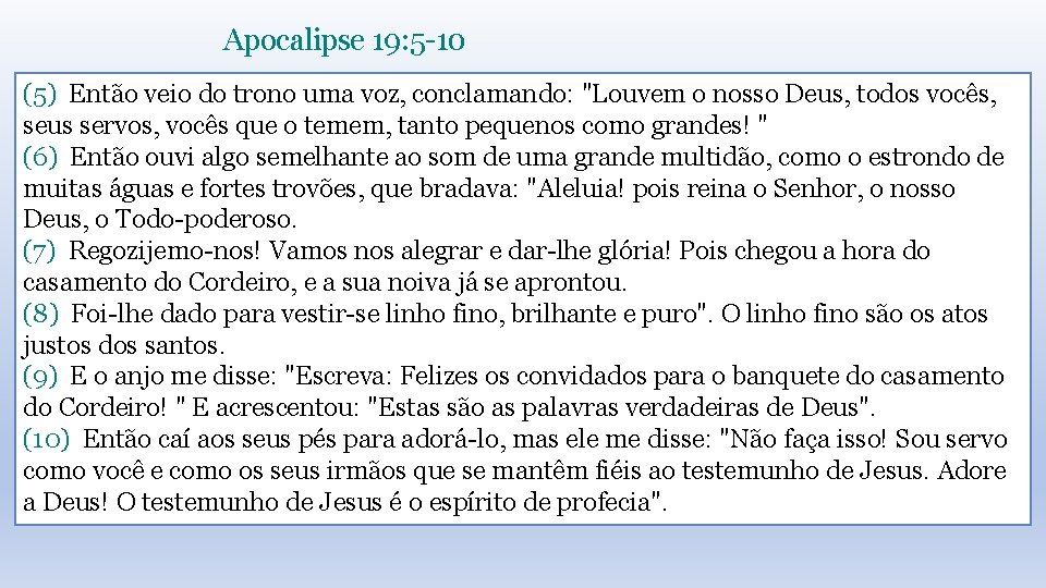 Apocalipse 19: 5 -10 (5) Então veio do trono uma voz, conclamando: "Louvem o