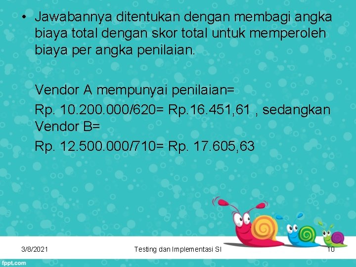  • Jawabannya ditentukan dengan membagi angka biaya total dengan skor total untuk memperoleh