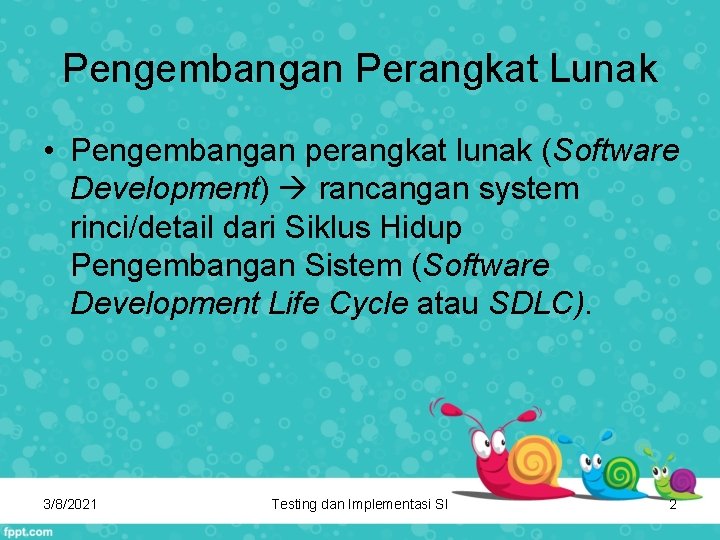 Pengembangan Perangkat Lunak • Pengembangan perangkat lunak (Software Development) rancangan system rinci/detail dari Siklus