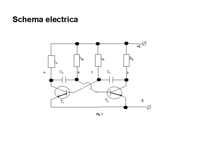 Schema electrica +E R 2 b R 1 c A C 2 B R