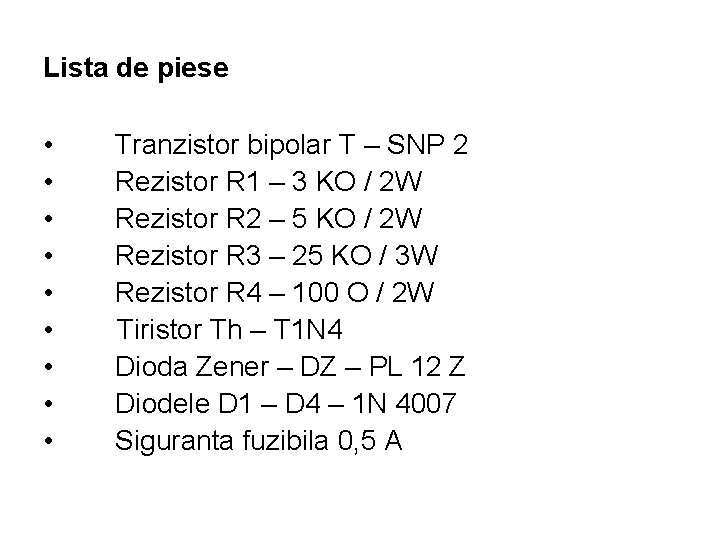 Lista de piese • • • Tranzistor bipolar T – SNP 2 Rezistor R