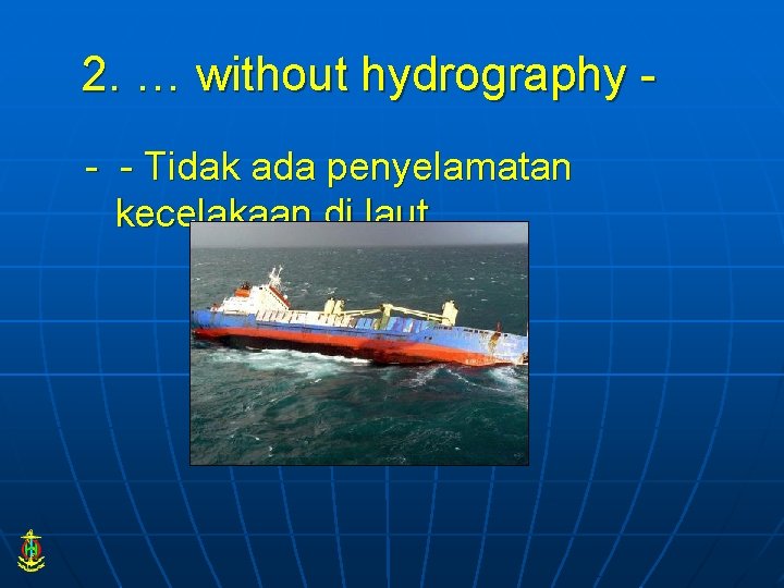 2. … without hydrography - - Tidak ada penyelamatan kecelakaan di laut 