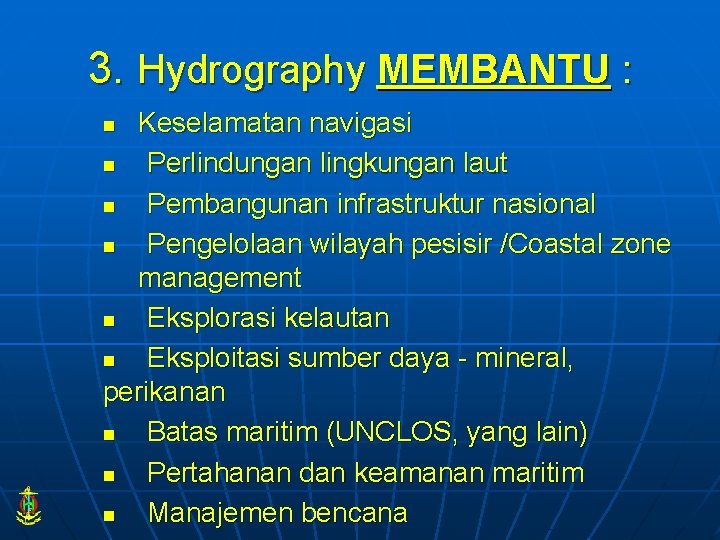 3. Hydrography MEMBANTU : Keselamatan navigasi n Perlindungan lingkungan laut n Pembangunan infrastruktur nasional