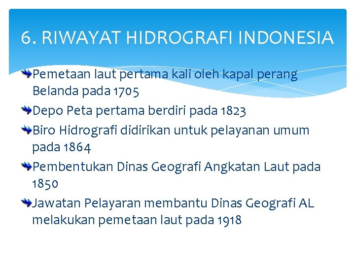 6. RIWAYAT HIDROGRAFI INDONESIA Pemetaan laut pertama kali oleh kapal perang Belanda pada 1705