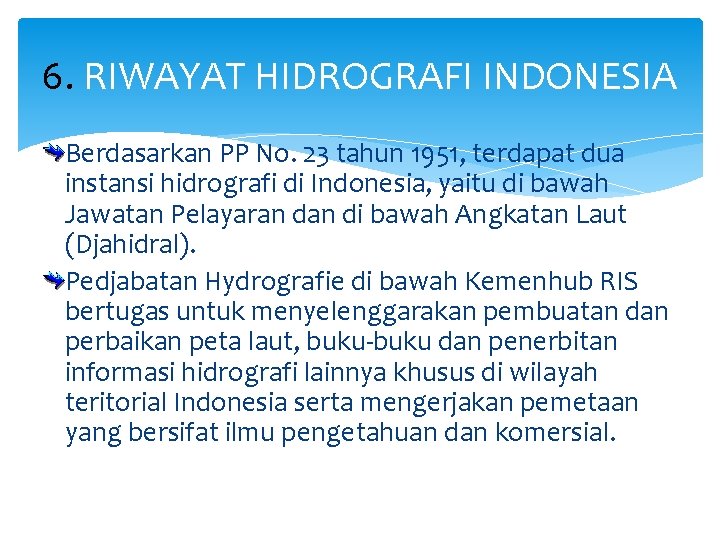 6. RIWAYAT HIDROGRAFI INDONESIA Berdasarkan PP No. 23 tahun 1951, terdapat dua instansi hidrografi