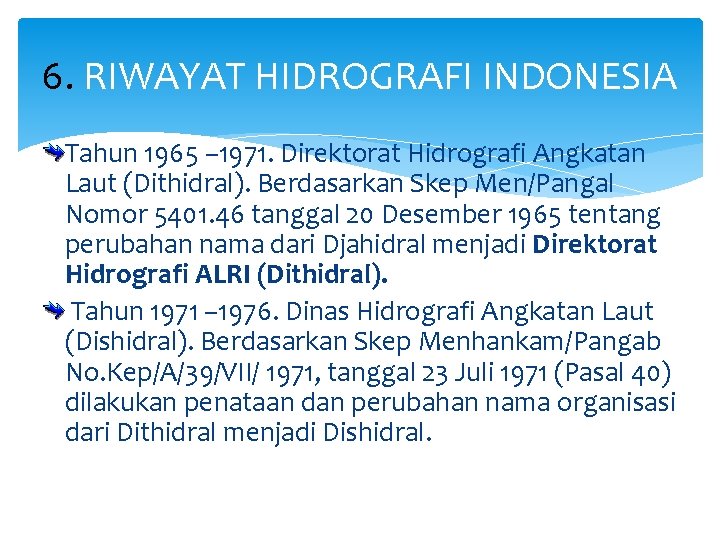 6. RIWAYAT HIDROGRAFI INDONESIA Tahun 1965 – 1971. Direktorat Hidrografi Angkatan Laut (Dithidral). Berdasarkan