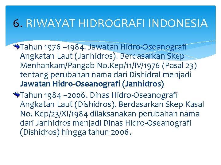 6. RIWAYAT HIDROGRAFI INDONESIA Tahun 1976 – 1984. Jawatan Hidro-Oseanografi Angkatan Laut (Janhidros). Berdasarkan