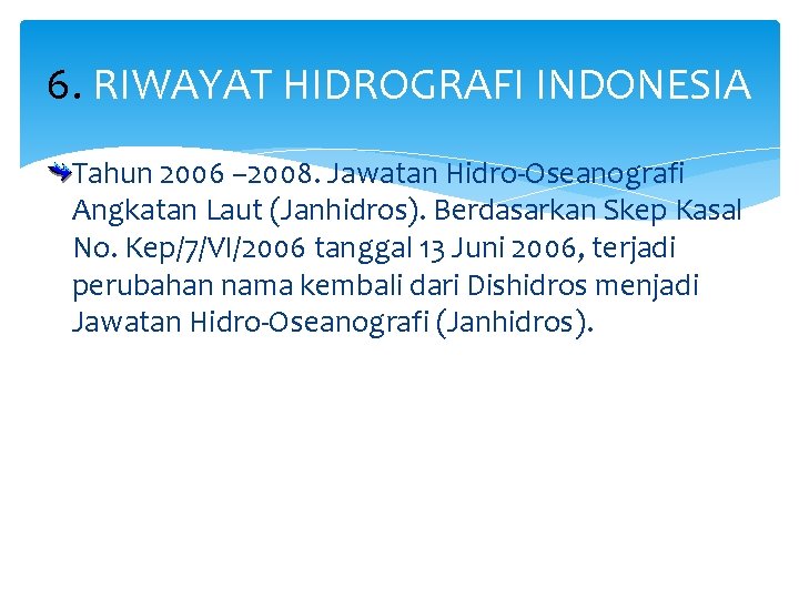 6. RIWAYAT HIDROGRAFI INDONESIA Tahun 2006 – 2008. Jawatan Hidro-Oseanografi Angkatan Laut (Janhidros). Berdasarkan