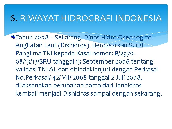 6. RIWAYAT HIDROGRAFI INDONESIA Tahun 2008 – Sekarang. Dinas Hidro-Oseanografi Angkatan Laut (Dishidros). Berdasarkan