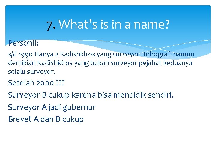 7. What’s is in a name? Personil: s/d 1990 Hanya 2 Kadishidros yang surveyor
