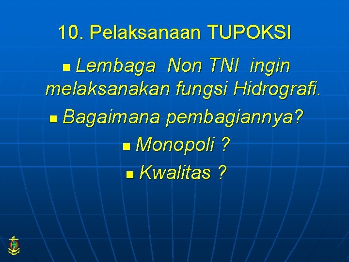 10. Pelaksanaan TUPOKSI Lembaga Non TNI ingin melaksanakan fungsi Hidrografi. n Bagaimana pembagiannya? n