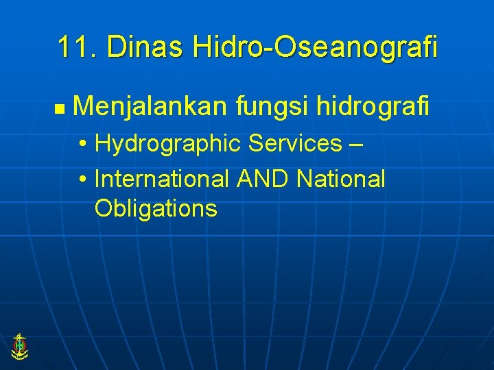 11. Dinas Hidro-Oseanografi n Menjalankan fungsi hidrografi • Hydrographic Services – • International AND