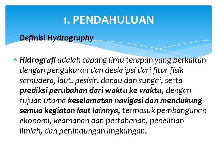 1. PENDAHULUAN Definisi Hydrography Hidrografi adalah cabang ilmu terapan yang berkaitan dengan pengukuran deskripsi