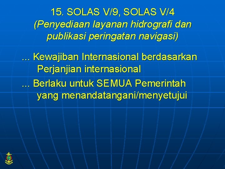 15. SOLAS V/9, SOLAS V/4 (Penyediaan layanan hidrografi dan publikasi peringatan navigasi). . .