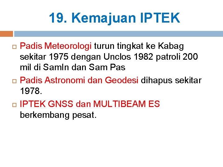19. Kemajuan IPTEK Padis Meteorologi turun tingkat ke Kabag sekitar 1975 dengan Unclos 1982