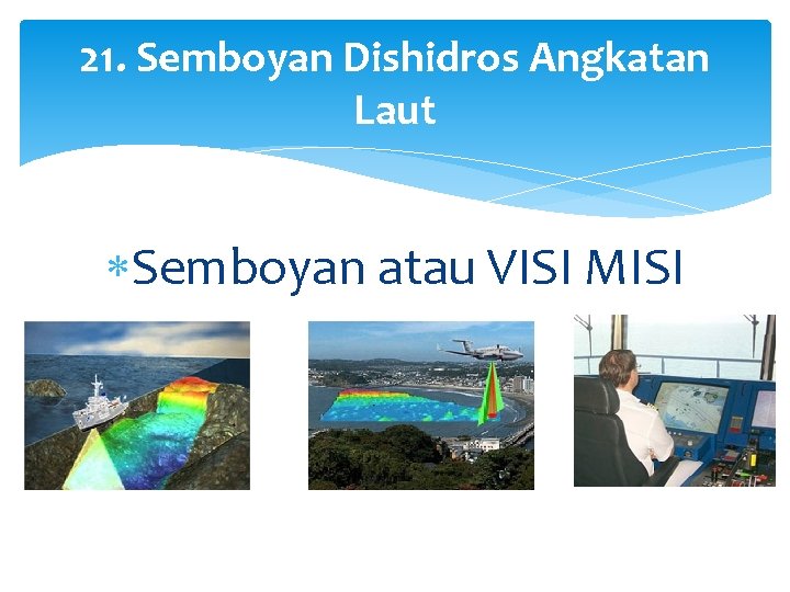21. Semboyan Dishidros Angkatan Laut Semboyan atau VISI MISI 