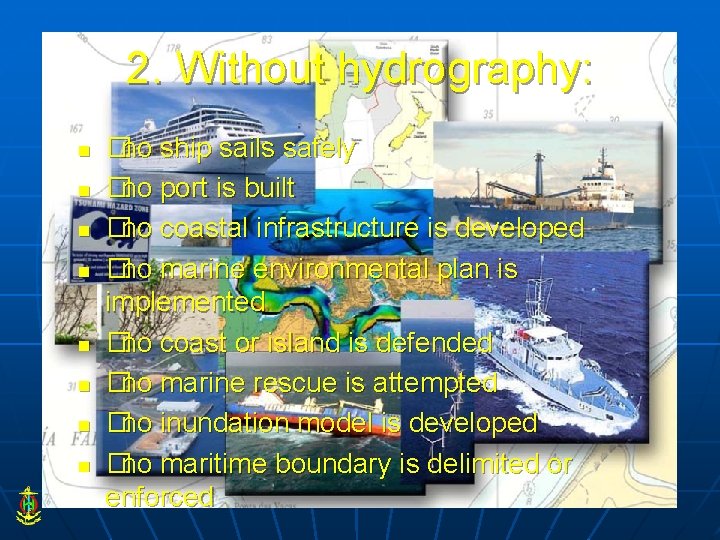 2. Without hydrography: n n n n �no ship sails safely �no port is
