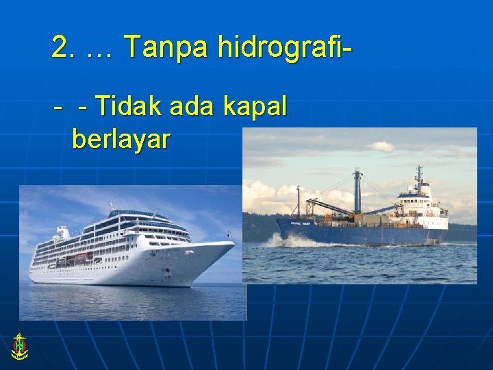 2. … Tanpa hidrografi- - Tidak ada kapal berlayar 