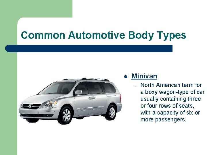 Common Automotive Body Types l Minivan – North American term for a boxy wagon-type