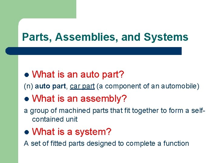 Parts, Assemblies, and Systems l What is an auto part? (n) auto part, car