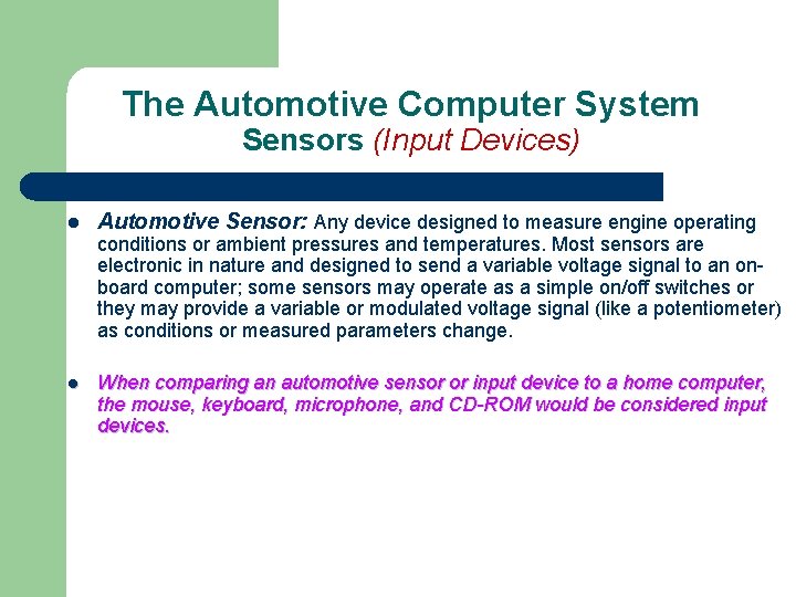 The Automotive Computer System Sensors (Input Devices) l Automotive Sensor: Any device designed to