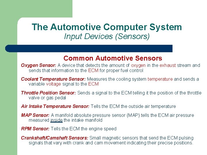 The Automotive Computer System Input Devices (Sensors) Common Automotive Sensors Oxygen Sensor: A device
