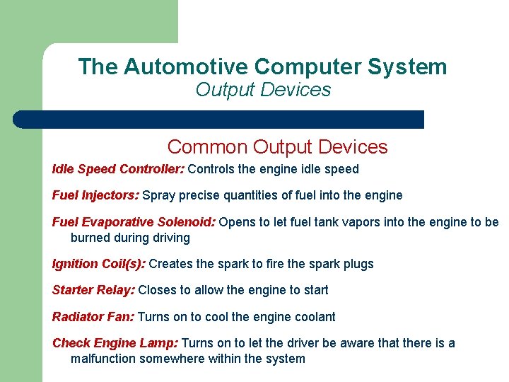 The Automotive Computer System Output Devices Common Output Devices Idle Speed Controller: Controls the