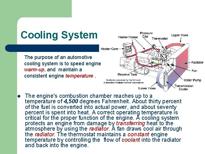 Cooling System The purpose of an automotive cooling system is to speed engine warm-up,