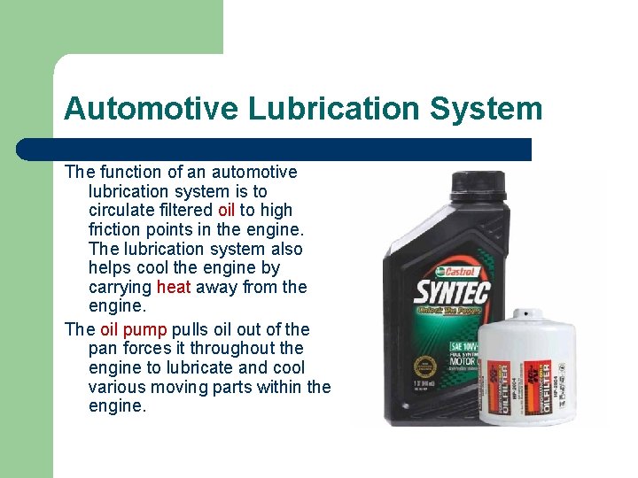 Automotive Lubrication System The function of an automotive lubrication system is to circulate filtered
