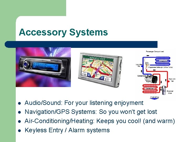 Accessory Systems l l Audio/Sound: For your listening enjoyment Navigation/GPS Systems: So you won’t
