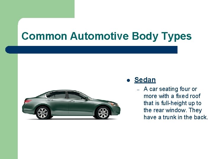 Common Automotive Body Types l Sedan – A car seating four or more with