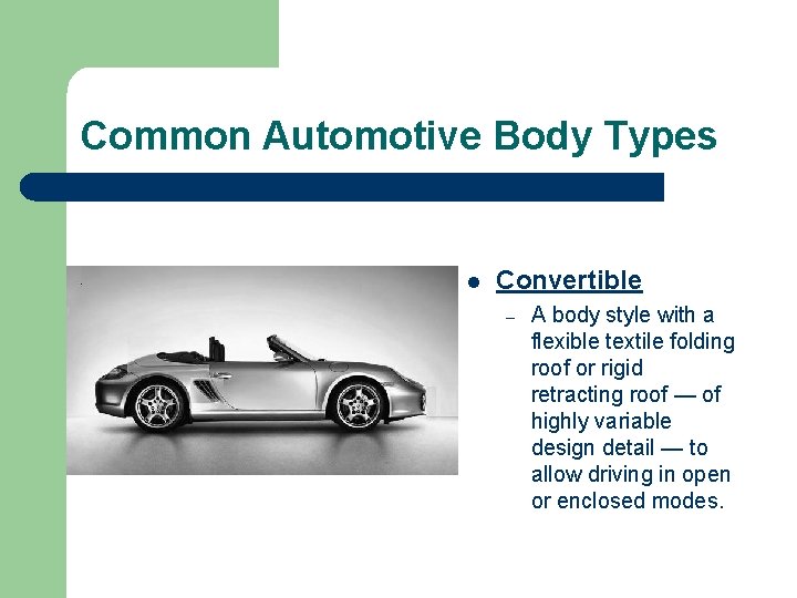Common Automotive Body Types l Convertible – A body style with a flexible textile