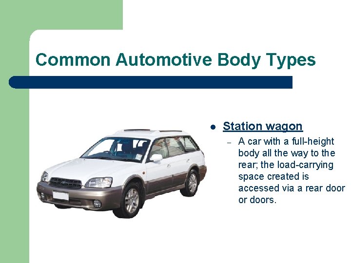 Common Automotive Body Types l Station wagon – A car with a full-height body