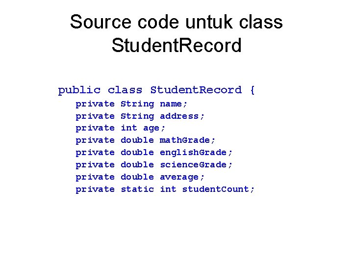Source code untuk class Student. Record public class Student. Record { private private String