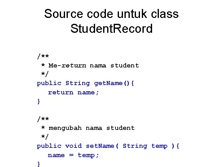 Source code untuk class Student. Record /** * Me-return nama student */ public String