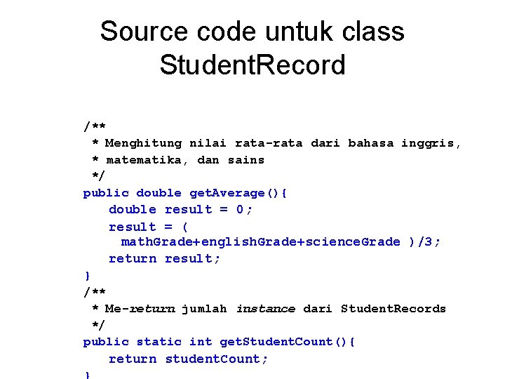 Source code untuk class Student. Record /** * Menghitung nilai rata-rata dari bahasa inggris,