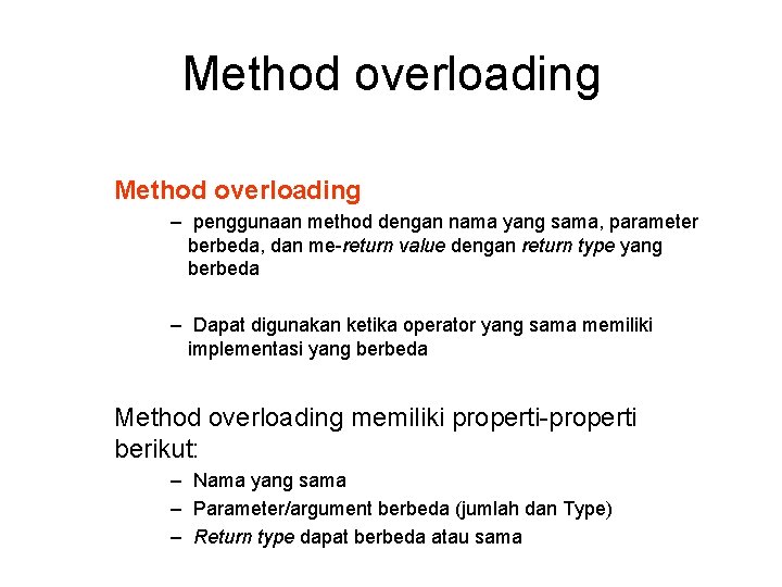 Method overloading − penggunaan method dengan nama yang sama, parameter berbeda, dan me-return value