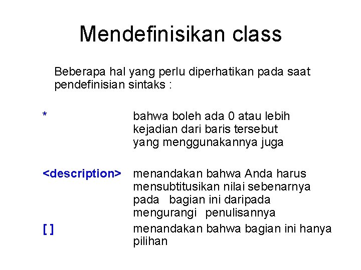 Mendefinisikan class Beberapa hal yang perlu diperhatikan pada saat pendefinisian sintaks : * bahwa