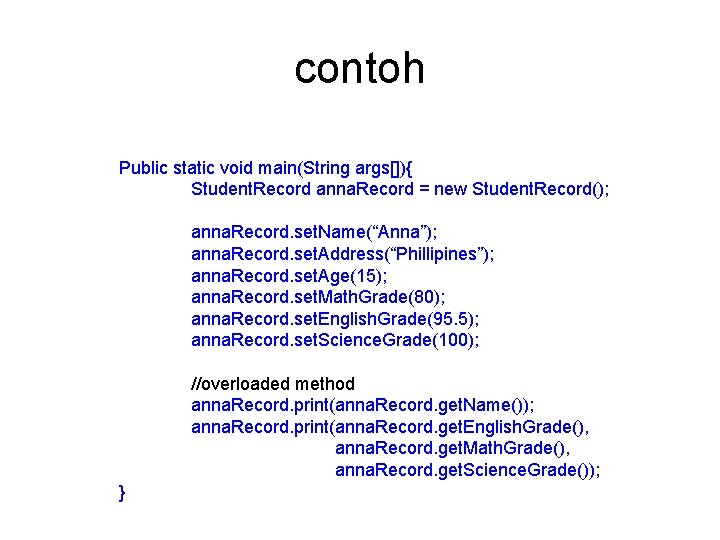 contoh Public static void main(String args[]){ Student. Record anna. Record = new Student. Record();