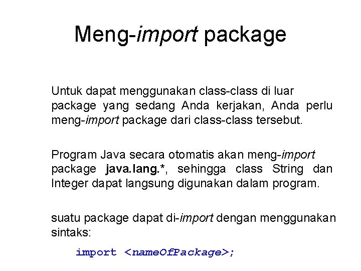 Meng-import package Untuk dapat menggunakan class-class di luar package yang sedang Anda kerjakan, Anda