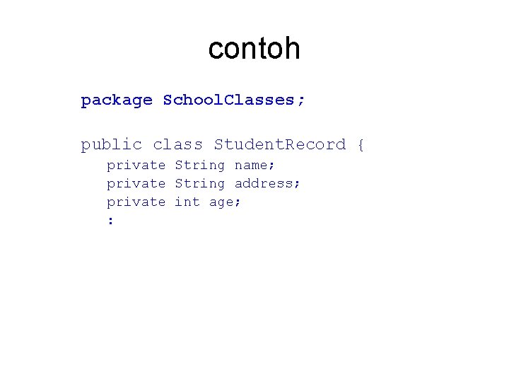 contoh package School. Classes; public class Student. Record { private String name; private String