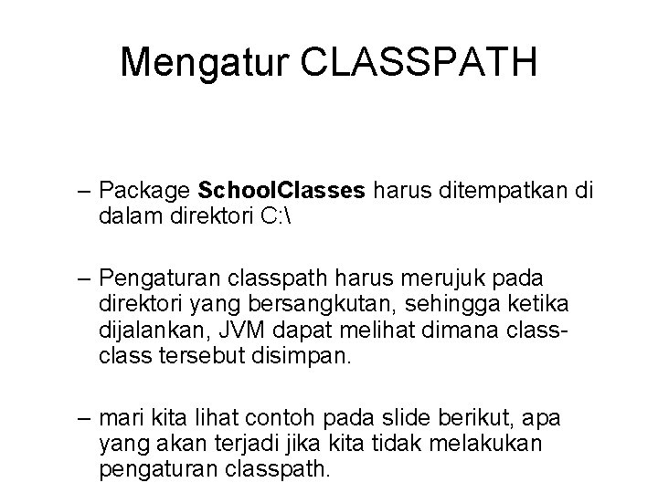 Mengatur CLASSPATH – Package School. Classes harus ditempatkan di dalam direktori C:  –