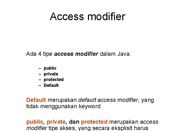 Access modifier Ada 4 tipe access modifier dalam Java: − − public private protected