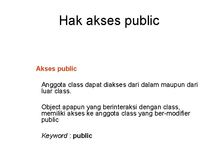 Hak akses public Anggota class dapat diakses dari dalam maupun dari luar class. Object