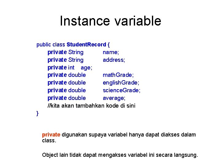 Instance variable public class Student. Record { private String name; private String address; private
