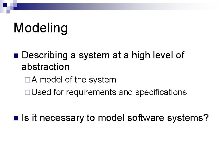 Modeling n Describing a system at a high level of abstraction ¨ A model Modeling n Describing a system at a high level of abstraction ¨ A model