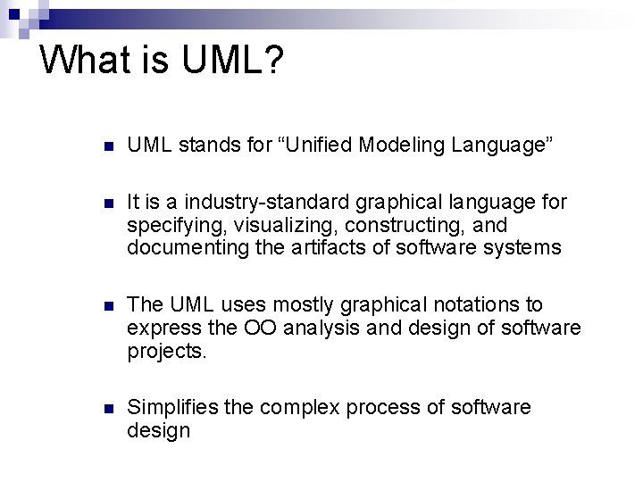 What is UML? n UML stands for “Unified Modeling Language” n It is a What is UML? n UML stands for “Unified Modeling Language” n It is a