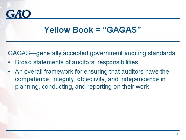 Yellow Book = “GAGAS” GAGAS—generally accepted government auditing standards • Broad statements of auditors’